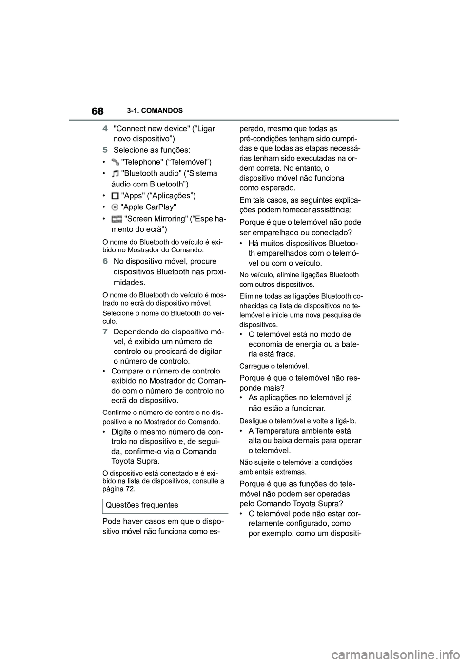 TOYOTA SUPRA 2019  Manual de utilização (in Portuguese) 68
Supra Owner's Manual3-1. COMANDOS
4
"Connect new device" (“Ligar 
novo dispositivo”)
5 Selecione as funções:
•  

"Telephone" (“Telemóvel”)
•  "Bluetooth audi
