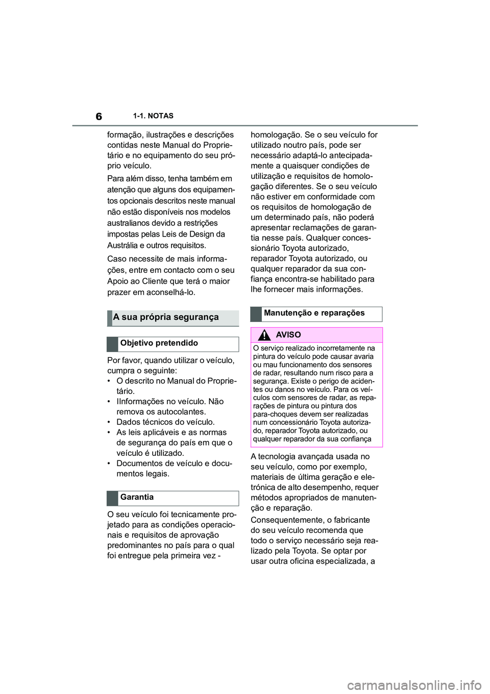 TOYOTA SUPRA 2019 Manual de utilização (in Portuguese) 6
Supra Owner's Manual1-1. NOTAS
formação, ilustrações e descrições
contidas neste Manual do Proprie
-
tário e no equipamento do seu pró -
prio veículo.
Para além disso, tenha também TOYOTA SUPRA 2019 Manual de utilização (in Portuguese) 6
Supra Owner's Manual1-1. NOTAS
formação, ilustrações e descrições
contidas neste Manual do Proprie
-
tário e no equipamento do seu pró -
prio veículo.
Para além disso, tenha também