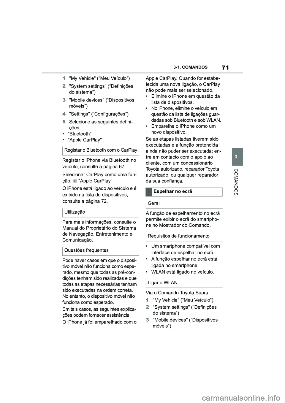 TOYOTA SUPRA 2019  Manual de utilização (in Portuguese) 71
3
Supra Owner's Manual 3-1. COMANDOS
COMANDOS
1
"My Vehicle" (“Meu Veículo”)
2 "System settings" (“Definições 
d

o sistema”)
3 "Mobile devices" (“Dispositi