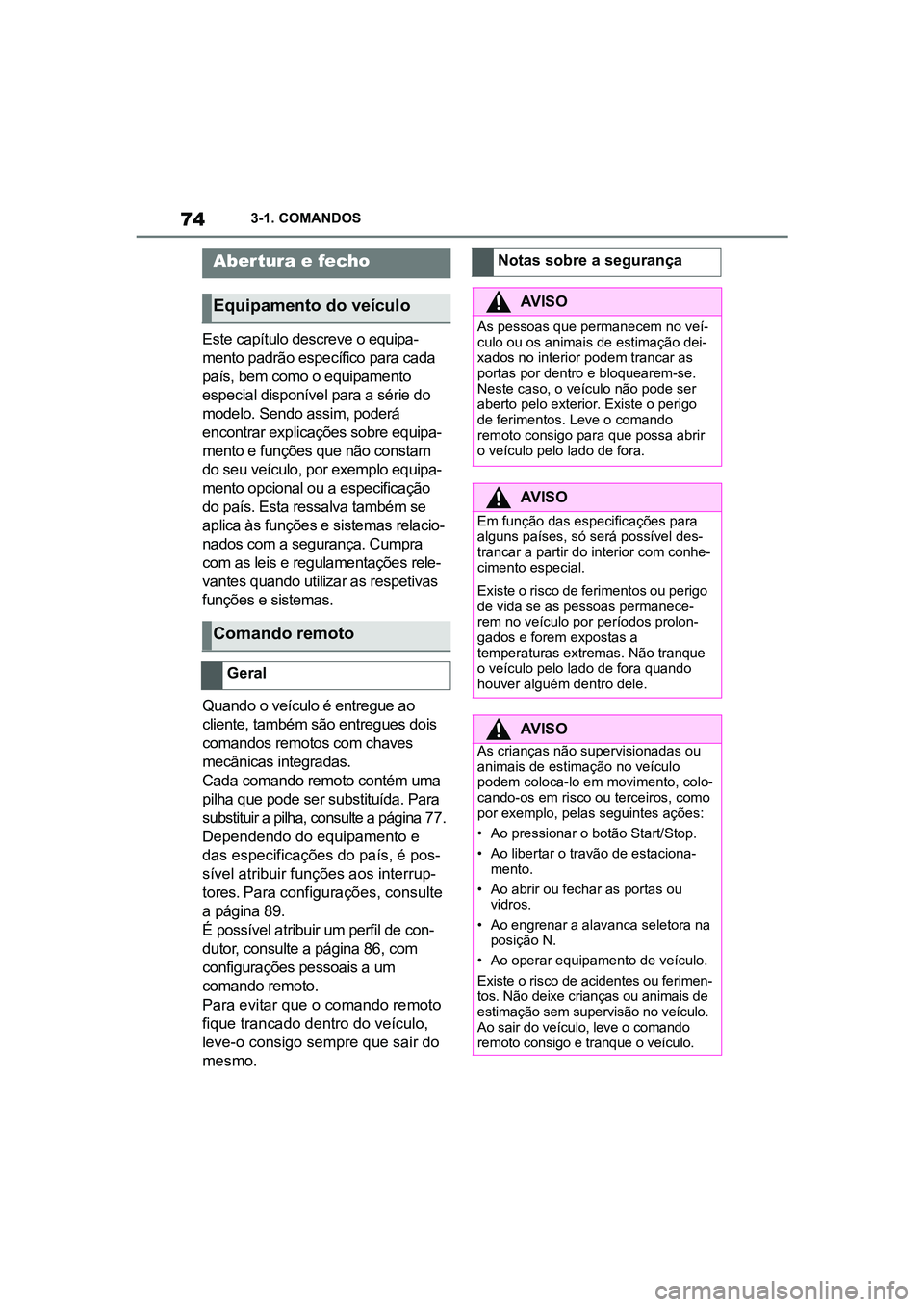 TOYOTA SUPRA 2019 Manual de utilização (in Portuguese) 74
Supra Owner's Manual3-1. COMANDOS
Este capítulo descreve o equipa
-
mento padrão específico para cada
pa
ís, bem como o equipamento
especial disponível para a série do
modelo. Sendo a TOYOTA SUPRA 2019 Manual de utilização (in Portuguese) 74
Supra Owner's Manual3-1. COMANDOS
Este capítulo descreve o equipa
-
mento padrão específico para cada
pa
ís, bem como o equipamento
especial disponível para a série do
modelo. Sendo a
