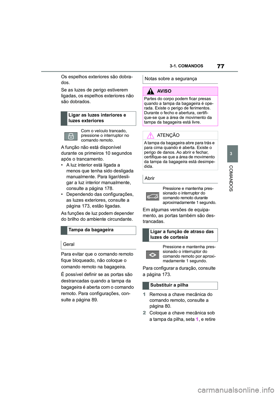 TOYOTA SUPRA 2019 Manual de utilização (in Portuguese) 77
3
Supra Owner's Manual 3-1. COMANDOS
COMANDOS
Os espelhos exteriores são dobra
-
dos.
Se as luzes de perigo estiverem
li
gadas, os espelhos exteriores não
são dobrados.
A função não es TOYOTA SUPRA 2019 Manual de utilização (in Portuguese) 77
3
Supra Owner's Manual 3-1. COMANDOS
COMANDOS
Os espelhos exteriores são dobra
-
dos.
Se as luzes de perigo estiverem
li
gadas, os espelhos exteriores não
são dobrados.
A função não es