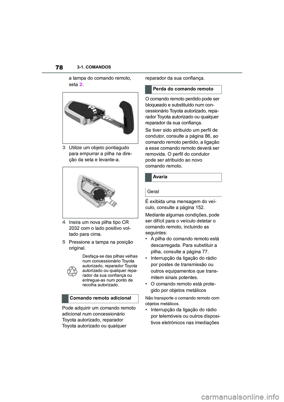 TOYOTA SUPRA 2019 Manual de utilização (in Portuguese) 78
Supra Owner's Manual3-1. COMANDOS
a tampa do comando remoto,
seta
2.
3 Utilize um objeto pontiagudo
p
ara empurrar a pilha na dire -
ção da seta e levante-a.
4 Insira um nova pilha tipo C TOYOTA SUPRA 2019 Manual de utilização (in Portuguese) 78
Supra Owner's Manual3-1. COMANDOS
a tampa do comando remoto,
seta
2.
3 Utilize um objeto pontiagudo
p
ara empurrar a pilha na dire -
ção da seta e levante-a.
4 Insira um nova pilha tipo C