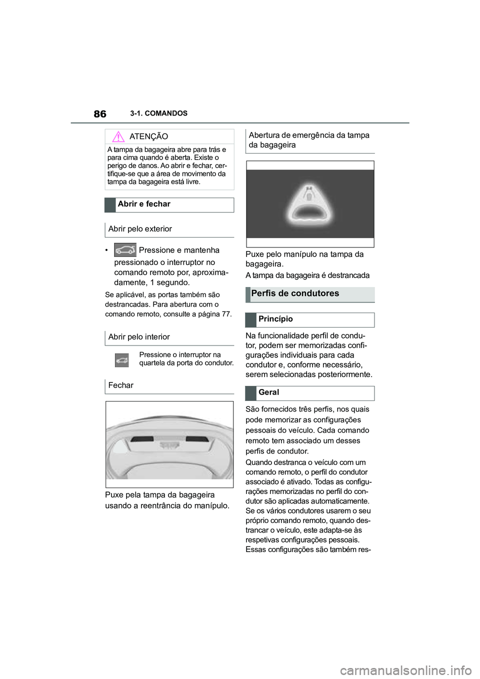 TOYOTA SUPRA 2019 Manual de utilização (in Portuguese) 86
Supra Owner's Manual3-1. COMANDOS
•
Pressione e mantenha
pressionado o interruptor no
c o
mando remoto por, aproxima -
damente, 1 segundo.
Se aplicável, as portas também são
destranca TOYOTA SUPRA 2019 Manual de utilização (in Portuguese) 86
Supra Owner's Manual3-1. COMANDOS
•
Pressione e mantenha
pressionado o interruptor no
c o
mando remoto por, aproxima -
damente, 1 segundo.
Se aplicável, as portas também são
destranca