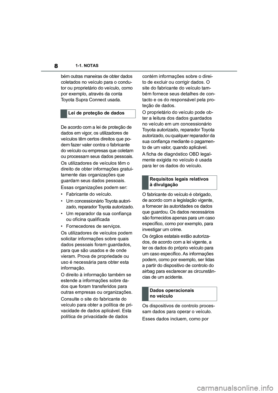 TOYOTA SUPRA 2019  Manual de utilização (in Portuguese) 8
Supra Owner's Manual1-1. NOTAS
bém outras maneiras de obter dados 
coletados no veículo para o condu
-
tor ou proprietário do veículo, como 
po
 r exemplo, através da conta 
Toyota Supra Co