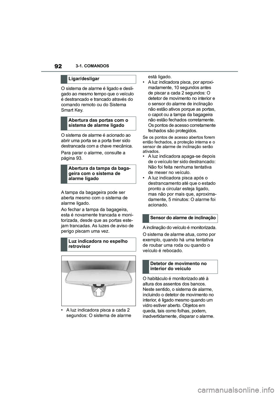 TOYOTA SUPRA 2019 Manual de utilização (in Portuguese) 92
Supra Owner's Manual3-1. COMANDOS
O sistema de alarme é ligado e desli
-
gado ao mesmo tempo que o veÃculo
é
destrancado e trancado através do
comando remoto ou do Sistema
Smart Key.
TOYOTA SUPRA 2019 Manual de utilização (in Portuguese) 92
Supra Owner's Manual3-1. COMANDOS
O sistema de alarme é ligado e desli
-
gado ao mesmo tempo que o veÃculo
é
destrancado e trancado através do
comando remoto ou do Sistema
Smart Key.