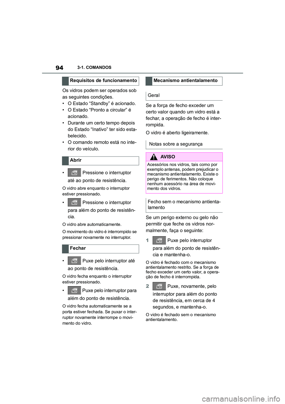 TOYOTA SUPRA 2019 Manual de utilização (in Portuguese) 94
Supra Owner's Manual3-1. COMANDOS
Os vidros podem ser operados sob
as seguintes condições.
• O Estado “Standby” é acionado.
•
O Estado “Pronto a circular” é
a
cionado.
• D TOYOTA SUPRA 2019 Manual de utilização (in Portuguese) 94
Supra Owner's Manual3-1. COMANDOS
Os vidros podem ser operados sob
as seguintes condições.
• O Estado “Standby” é acionado.
•
O Estado “Pronto a circular” é
a
cionado.
• D