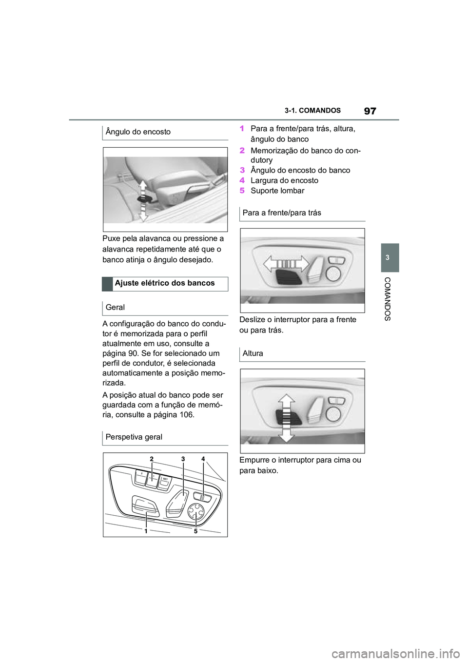 TOYOTA SUPRA 2019 Manual de utilização (in Portuguese) 97
3
Supra Owner's Manual 3-1. COMANDOS
COMANDOS
Puxe pela alavanca ou pressione a
alavanca repetidamente até que o
banco atinja o ângulo desejado.
A configuração do banco do condu
-
tor é TOYOTA SUPRA 2019 Manual de utilização (in Portuguese) 97
3
Supra Owner's Manual 3-1. COMANDOS
COMANDOS
Puxe pela alavanca ou pressione a
alavanca repetidamente até que o
banco atinja o ângulo desejado.
A configuração do banco do condu
-
tor é