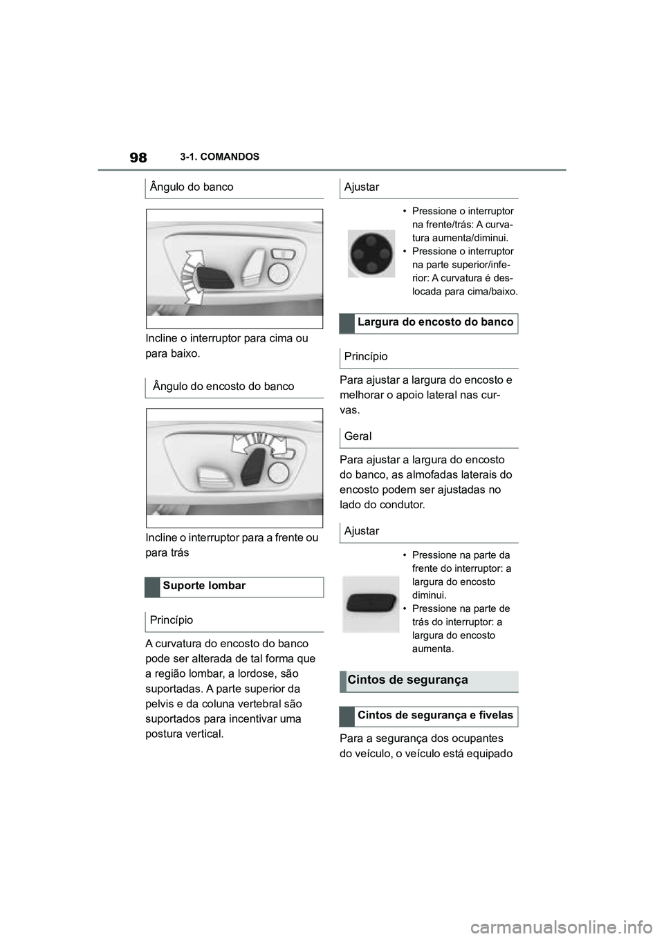 TOYOTA SUPRA 2019 Manual de utilização (in Portuguese) 98
Supra Owner's Manual3-1. COMANDOS
Incline o interruptor para cima ou
para baixo.
Incline o interruptor para a frente ou
p
a
ra trás
A curvatura do encosto do banco
po
de ser alterada de t TOYOTA SUPRA 2019 Manual de utilização (in Portuguese) 98
Supra Owner's Manual3-1. COMANDOS
Incline o interruptor para cima ou
para baixo.
Incline o interruptor para a frente ou
p
a
ra trás
A curvatura do encosto do banco
po
de ser alterada de t