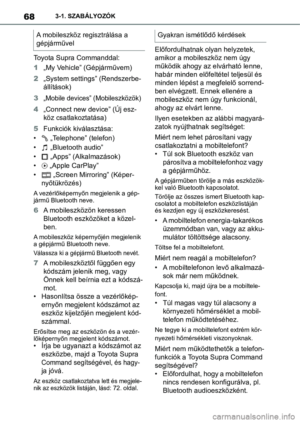 TOYOTA SUPRA 2019 Kezelési útmutató (in Hungarian) 683-1. SZABÁLYOZÓK
Toyota Supra Commanddal:
1„My Vehicle” (Gépjárművem)
2 „System settings” (Rendszerbe-
állítások)
3
„Mobile devices” (Mobileszközök)
4 „Connect new device” TOYOTA SUPRA 2019 Kezelési útmutató (in Hungarian) 683-1. SZABÁLYOZÓK
Toyota Supra Commanddal:
1„My Vehicle” (Gépjárművem)
2 „System settings” (Rendszerbe-
állítások)
3
„Mobile devices” (Mobileszközök)
4 „Connect new device”