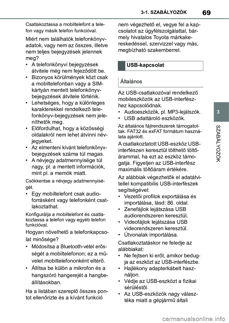 TOYOTA SUPRA 2019 Kezelési útmutató (in Hungarian) 69
3
3-1. SZABÁLYOZÓK
SZABÁLYOZÓK
Csatlakoztassa a mobiltelefont a tele-
fon vagy másik telefon funkcióval.
Miért nem találhat
ók telefonkönyv-
adatok, vagy nem az összes, illetve
nem tel TOYOTA SUPRA 2019 Kezelési útmutató (in Hungarian) 69
3
3-1. SZABÁLYOZÓK
SZABÁLYOZÓK
Csatlakoztassa a mobiltelefont a tele-
fon vagy másik telefon funkcióval.
Miért nem találhat
ók telefonkönyv-
adatok, vagy nem az összes, illetve
nem tel