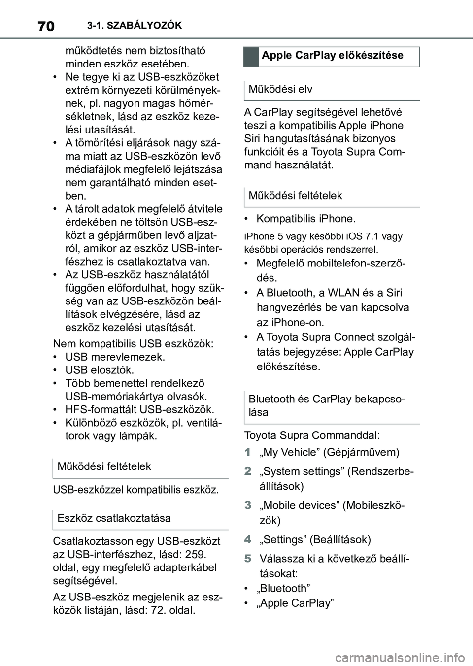 TOYOTA SUPRA 2019 Kezelési útmutató (in Hungarian) 703-1. SZABÁLYOZÓK
működtetés nem biztosítható
minden eszköz esetében.
• Ne tegye ki az USB-eszközöket extrém környezeti körülmények-
nek, pl. nagyon magas hőmér-
sékletnek, lá TOYOTA SUPRA 2019 Kezelési útmutató (in Hungarian) 703-1. SZABÁLYOZÓK
működtetés nem biztosítható
minden eszköz esetében.
• Ne tegye ki az USB-eszközöket extrém környezeti körülmények-
nek, pl. nagyon magas hőmér-
sékletnek, lá