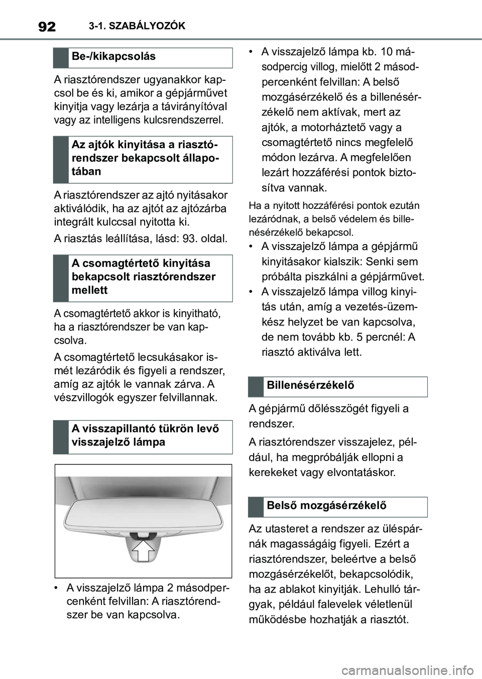 TOYOTA SUPRA 2019 Kezelési útmutató (in Hungarian) 923-1. SZABÁLYOZÓK
A riasztórendszer ugyanakkor kap-
csol be és ki, amikor a gépjárművet
kinyitja vagy lezárja a távirányítóval
vagy az intelligens kulcsrendszerrel.
A riasztórendszer a TOYOTA SUPRA 2019 Kezelési útmutató (in Hungarian) 923-1. SZABÁLYOZÓK
A riasztórendszer ugyanakkor kap-
csol be és ki, amikor a gépjárművet
kinyitja vagy lezárja a távirányítóval
vagy az intelligens kulcsrendszerrel.
A riasztórendszer a