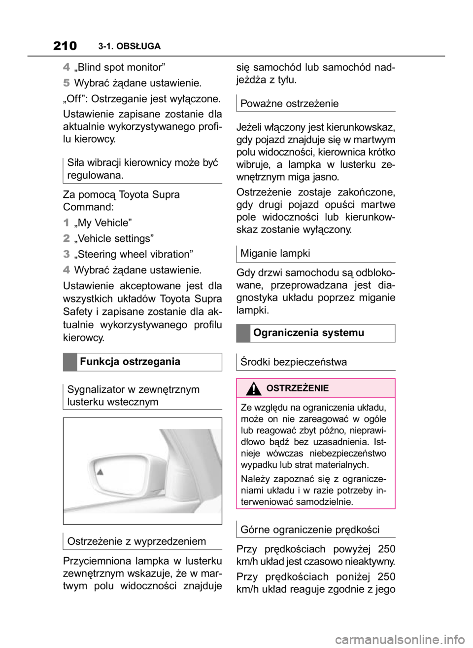 TOYOTA SUPRA 2019  Instrukcja obsługi (in Polish) 4„Blind spot monitor”
5Wybraç ˝àdane ustawienie.
„Off ”: Ostrzeganie jest wy∏àczone.
Ustawienie  zapisane  zostanie  dla
aktualnie wykorzystywanego profi-
lu kierowcy.
Si∏a wibracji ki