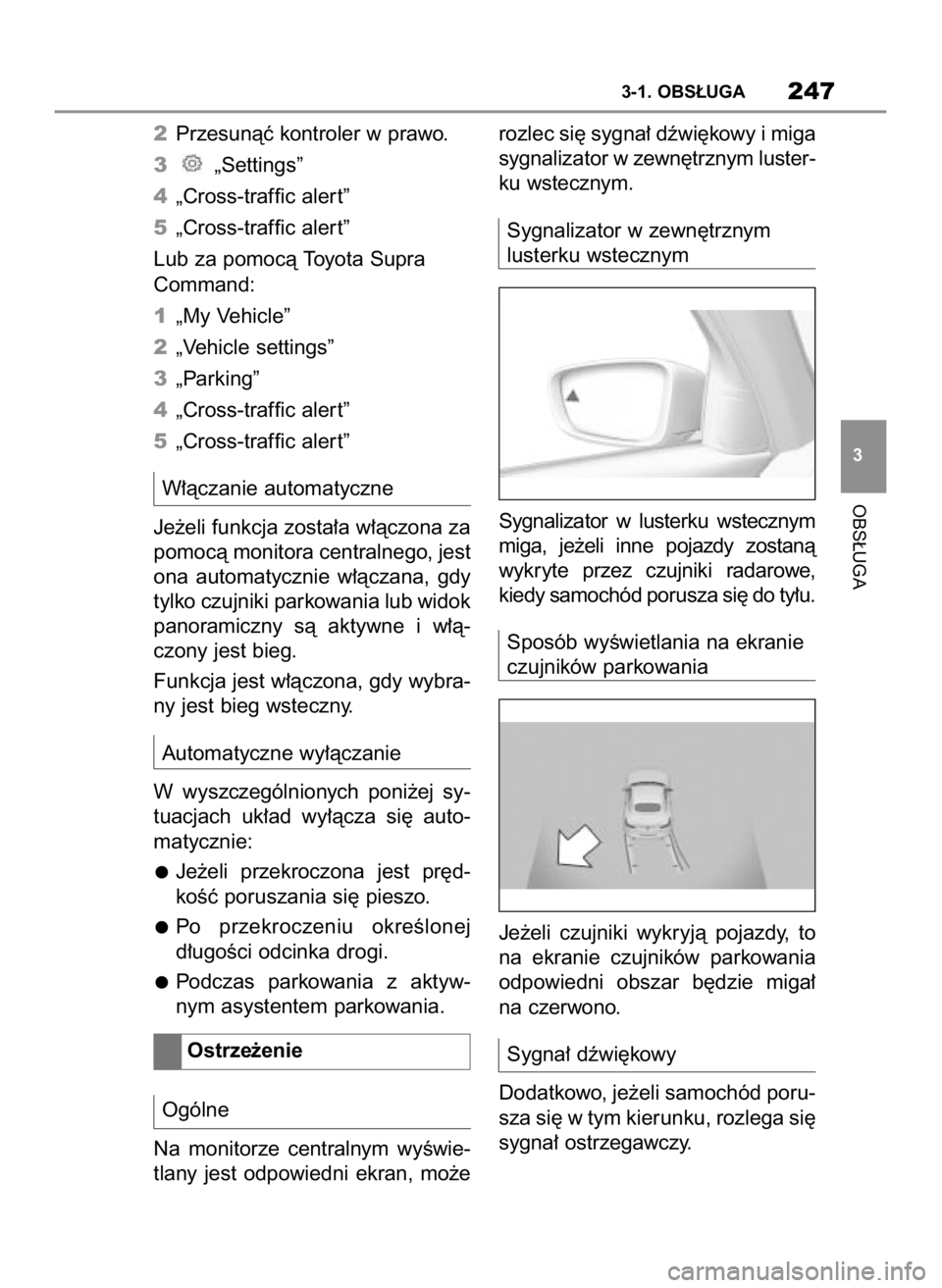TOYOTA SUPRA 2019 Instrukcja obsługi (in Polish) 2Przesunàç kontroler w prawo.
3„Settings”
4„Cross-traffic aler t”
5„Cross-traffic aler t”
Lub za pomocà Toyota Supra
Command:
1„My Vehicle”
2„Vehicle settings”
3„Parking”
4 TOYOTA SUPRA 2019 Instrukcja obsługi (in Polish) 2Przesunàç kontroler w prawo.
3„Settings”
4„Cross-traffic aler t”
5„Cross-traffic aler t”
Lub za pomocà Toyota Supra
Command:
1„My Vehicle”
2„Vehicle settings”
3„Parking”
4