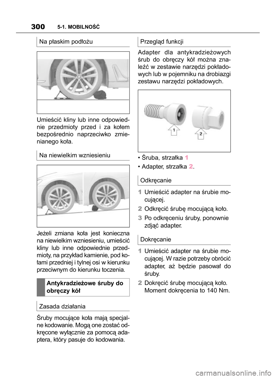 TOYOTA SUPRA 2019 Instrukcja obsługi (in Polish) Na p∏askim pod∏o˝u
UmieÊciç kliny lub inne odpowied-
nie przedmioty przed i za ko∏em
bezpoÊrednio naprzeciwko zmie-
nianego ko∏a.
Na niewielkim wzniesieniu
Je˝eli zmiana ko∏ TOYOTA SUPRA 2019 Instrukcja obsługi (in Polish) Na p∏askim pod∏o˝u
UmieÊciç kliny lub inne odpowied-
nie przedmioty przed i za ko∏em
bezpoÊrednio naprzeciwko zmie-
nianego ko∏a.
Na niewielkim wzniesieniu
Je˝eli zmiana ko∏