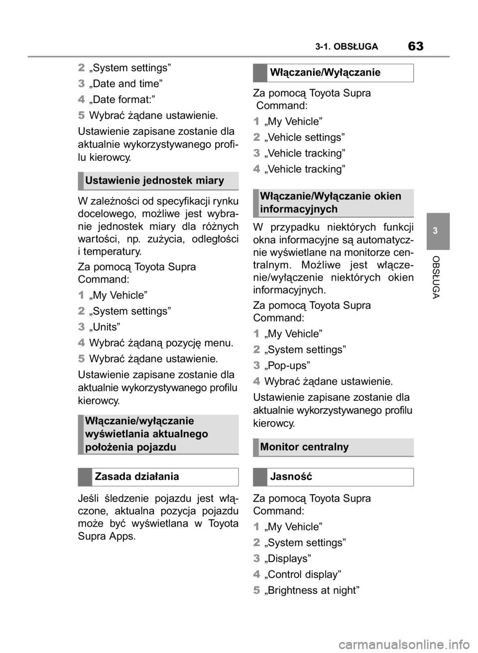 TOYOTA SUPRA 2019 Instrukcja obsługi (in Polish) 2„System settings”
3„Date and time”
4„Date format:”
5Wybraç ˝àdane ustawienie.
Ustawienie zapisane zostanie dla
aktualnie wykorzystywanego profi-
lu kierowcy.
W zale˝noÊci od specyfik TOYOTA SUPRA 2019 Instrukcja obsługi (in Polish) 2„System settings”
3„Date and time”
4„Date format:”
5Wybraç ˝àdane ustawienie.
Ustawienie zapisane zostanie dla
aktualnie wykorzystywanego profi-
lu kierowcy.
W zale˝noÊci od specyfik