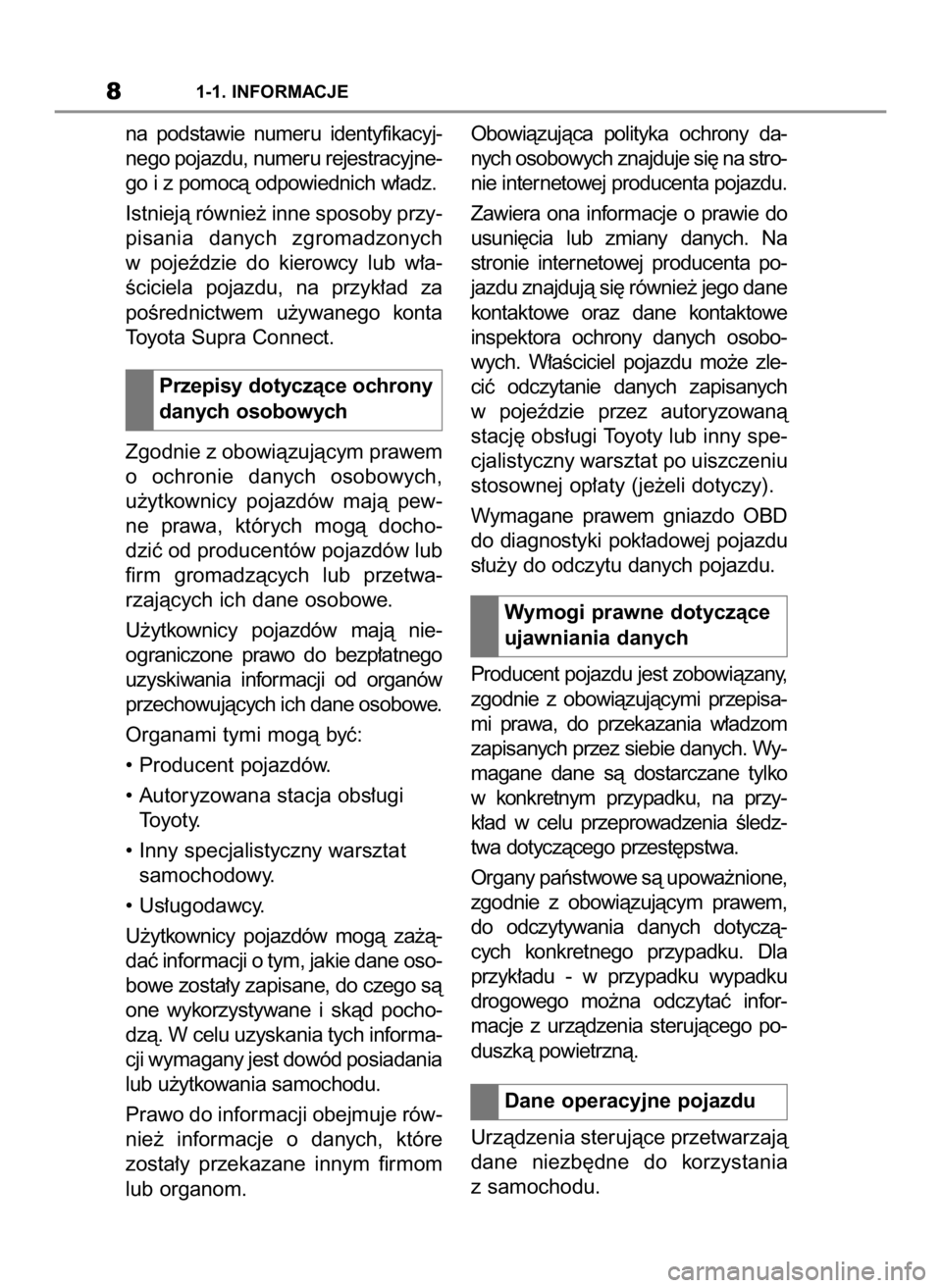 TOYOTA SUPRA 2019  Instrukcja obsługi (in Polish) 81-1. INFORMACJE
na  podstawie  numeru  identyfikacyj-
nego pojazdu, numeru rejestracyjne-
go i z pomocà odpowiednich w∏adz.
Istniejà równie˝ inne sposoby przy-
pisania  danych  zgromadzonych
w 
