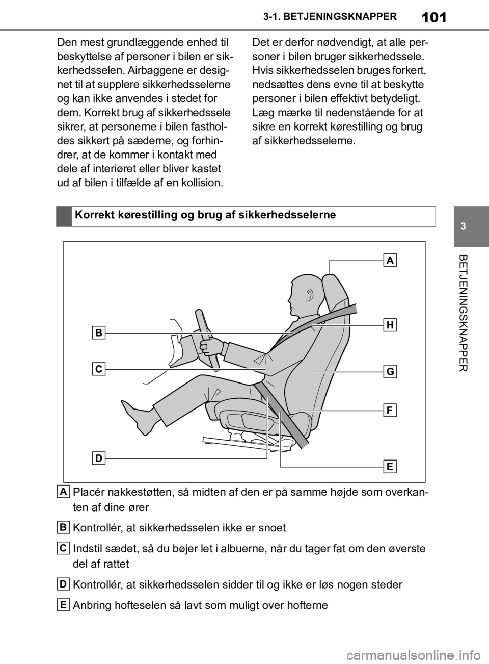 TOYOTA SUPRA 2019 Brugsanvisning (in Danish) 101
3
Instruktionsbog til Supra 3-1. BETJENINGSKNAPPER
BETJENINGSKNAPPER
Den mest grundlæggende enhed til
beskyttelse af personer i bilen er sik-
kerhedsselen. Airbaggene er desig-
net til at supple TOYOTA SUPRA 2019 Brugsanvisning (in Danish) 101
3
Instruktionsbog til Supra 3-1. BETJENINGSKNAPPER
BETJENINGSKNAPPER
Den mest grundlæggende enhed til
beskyttelse af personer i bilen er sik-
kerhedsselen. Airbaggene er desig-
net til at supple