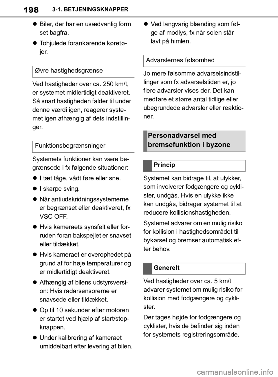 TOYOTA SUPRA 2019 Brugsanvisning (in Danish) 198
Instruktionsbog til Supra3-1. BETJENINGSKNAPPER
Biler, der har en usædvanlig form
set bagfra.
Tohjulede forankørende køretø-
jer.
Ved hastigheder over ca. 250 km/t,
er systemet midle TOYOTA SUPRA 2019 Brugsanvisning (in Danish) 198
Instruktionsbog til Supra3-1. BETJENINGSKNAPPER
Biler, der har en usædvanlig form
set bagfra.
Tohjulede forankørende køretø-
jer.
Ved hastigheder over ca. 250 km/t,
er systemet midle