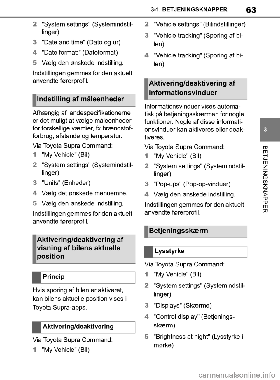 TOYOTA SUPRA 2019 Brugsanvisning (in Danish) 63
3
Instruktionsbog til Supra 3-1. BETJENINGSKNAPPER
BETJENINGSKNAPPER
2
"System settings" (Systemindstil-
linger)
3 "Date and time" (Dato og ur)
4 "Date format:" (Datoformat)
5 Vælg den ønskede in TOYOTA SUPRA 2019 Brugsanvisning (in Danish) 63
3
Instruktionsbog til Supra 3-1. BETJENINGSKNAPPER
BETJENINGSKNAPPER
2
"System settings" (Systemindstil-
linger)
3 "Date and time" (Dato og ur)
4 "Date format:" (Datoformat)
5 Vælg den ønskede in