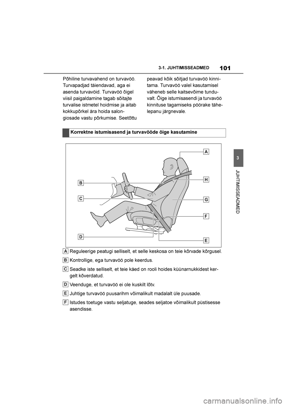 TOYOTA SUPRA 2019 Kasutusjuhend (in Estonian)
101
3
Supra Owner's Manual 3-1. JUHTIMISSEADMED
JUHTIMISSEADMED
Põhiline turvavahend on turvavöö.
Turvapadjad täiendavad, aga ei
asenda turvavöid. Turvavöö õigel
viisil paigaldamine ta TOYOTA SUPRA 2019 Kasutusjuhend (in Estonian)
101
3
Supra Owner's Manual 3-1. JUHTIMISSEADMED
JUHTIMISSEADMED
Põhiline turvavahend on turvavöö.
Turvapadjad täiendavad, aga ei
asenda turvavöid. Turvavöö õigel
viisil paigaldamine ta