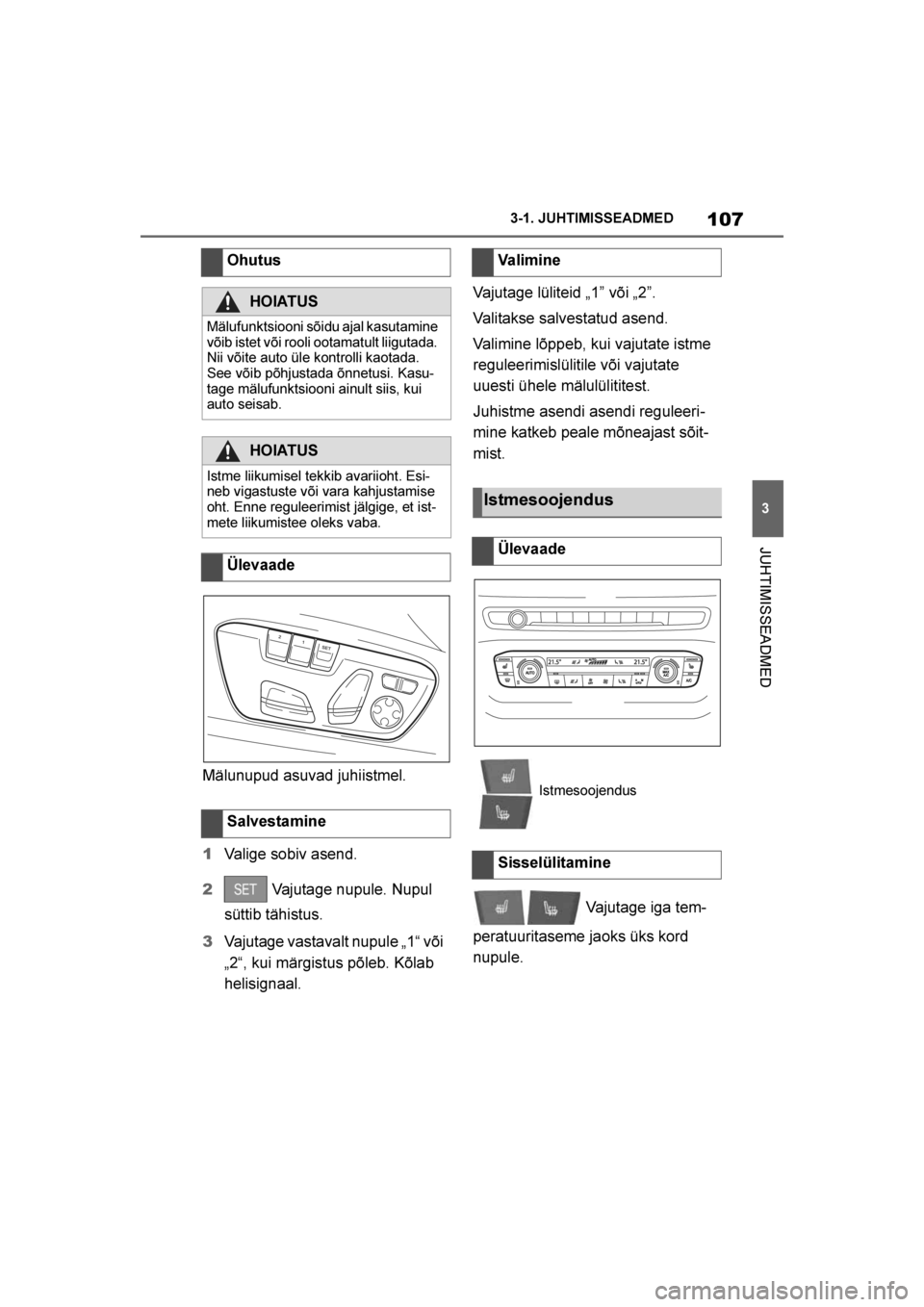 TOYOTA SUPRA 2019 Kasutusjuhend (in Estonian)
107
3
Supra Owner's Manual 3-1. JUHTIMISSEADMED
JUHTIMISSEADMED
Mälunupud asuvad juhiistmel.
1
Valige sobiv asend.
2 Vajutage nupule. Nupul
süttib tähistus.
3 Vajutage vastavalt nupule „1 TOYOTA SUPRA 2019 Kasutusjuhend (in Estonian)
107
3
Supra Owner's Manual 3-1. JUHTIMISSEADMED
JUHTIMISSEADMED
Mälunupud asuvad juhiistmel.
1
Valige sobiv asend.
2 Vajutage nupule. Nupul
süttib tähistus.
3 Vajutage vastavalt nupule „1
