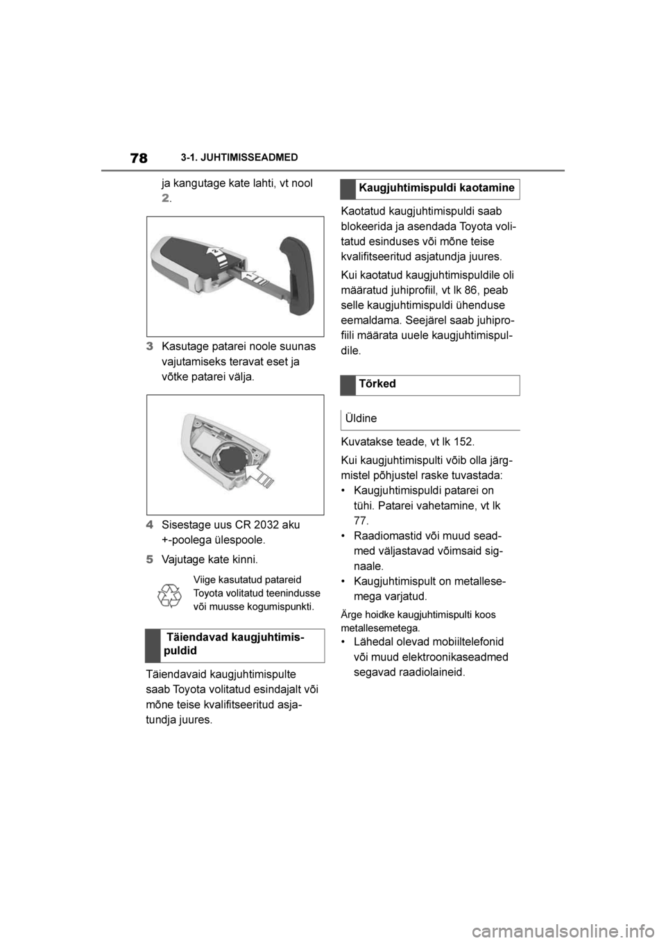 TOYOTA SUPRA 2019 Kasutusjuhend (in Estonian)
78
Supra Owner's Manual3-1. JUHTIMISSEADMED
ja kangutage kate lahti, vt nool
2
.
3 Kasutage patarei noole suunas
vajutamiseks teravat eset ja
võtke patarei välja.
4 Sisestage uus CR 2032 aku TOYOTA SUPRA 2019 Kasutusjuhend (in Estonian)
78
Supra Owner's Manual3-1. JUHTIMISSEADMED
ja kangutage kate lahti, vt nool
2
.
3 Kasutage patarei noole suunas
vajutamiseks teravat eset ja
võtke patarei välja.
4 Sisestage uus CR 2032 aku