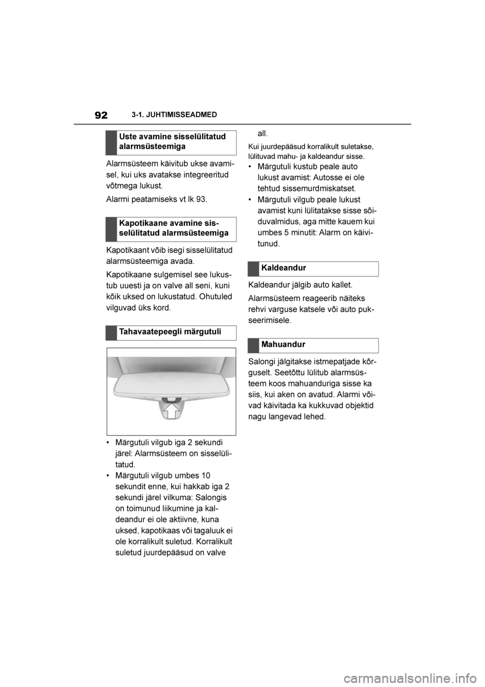 TOYOTA SUPRA 2019 Kasutusjuhend (in Estonian)
92
Supra Owner's Manual3-1. JUHTIMISSEADMED
Alarmsüsteem käivitub ukse avami
-
sel, kui uks avatakse integreeritud
võtmega lukust.
Alarmi peatamiseks vt lk 93.
Kapotikaant võib isegi sisselà TOYOTA SUPRA 2019 Kasutusjuhend (in Estonian)
92
Supra Owner's Manual3-1. JUHTIMISSEADMED
Alarmsüsteem käivitub ukse avami
-
sel, kui uks avatakse integreeritud
võtmega lukust.
Alarmi peatamiseks vt lk 93.
Kapotikaant võib isegi sisselÃ