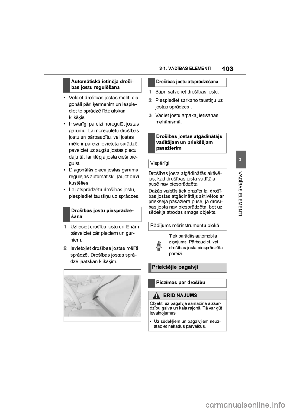 TOYOTA SUPRA 2019 Lietošanas Instrukcija (in Latvian)
103
3
Supra Owner's Manual 3-1. VADĪBAS ELEMENTI
VADĪBAS ELEMENTI
• Velciet drošības jostas mēlīti dia
-
gonāli pāri ķermenim un iespie -
diet to sprādzē līdz atskan
klikšķis.
TOYOTA SUPRA 2019 Lietošanas Instrukcija (in Latvian)
103
3
Supra Owner's Manual 3-1. VADĪBAS ELEMENTI
VADĪBAS ELEMENTI
• Velciet drošības jostas mēlīti dia
-
gonāli pāri ķermenim un iespie -
diet to sprādzē līdz atskan
klikšķis.