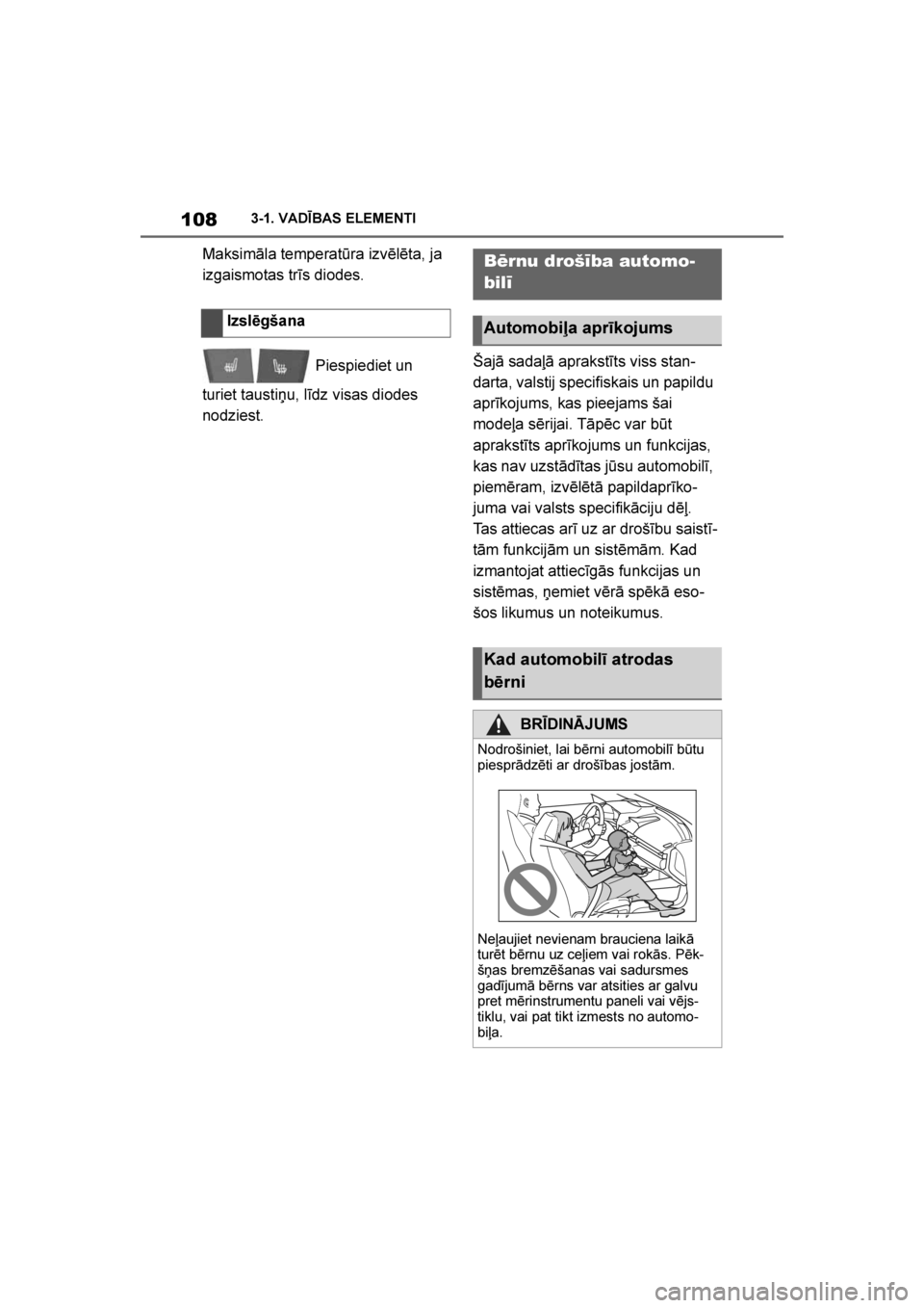 TOYOTA SUPRA 2019 Lietošanas Instrukcija (in Latvian)
108
Supra Owner's Manual3-1. VADĪBAS ELEMENTI
Maksimāla temperatūra izvēlēta, ja
izgaismotas trīs diodes.
Piespiediet un
turiet tausti\bu, līdz visas diodes
nodziest. Šajā sadaļā a TOYOTA SUPRA 2019 Lietošanas Instrukcija (in Latvian)
108
Supra Owner's Manual3-1. VADĪBAS ELEMENTI
Maksimāla temperatūra izvēlēta, ja
izgaismotas trīs diodes.
Piespiediet un
turiet tausti\bu, līdz visas diodes
nodziest. Šajā sadaļā a