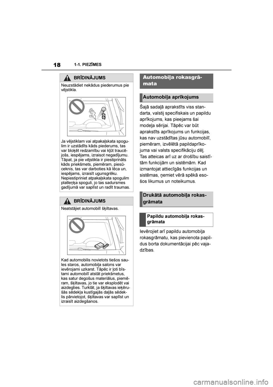 TOYOTA SUPRA 2019  Lietošanas Instrukcija (in Latvian) 
18
Supra Owner's Manual1-1. PIEZĪMES
Šajā sadaļā aprakstīts viss stan
-
darta, valstij specifiskais un papildu 
aprīkojums, kas pieejams šai 
modeļa sērijai. Tāpēc var būt 
aprakstī