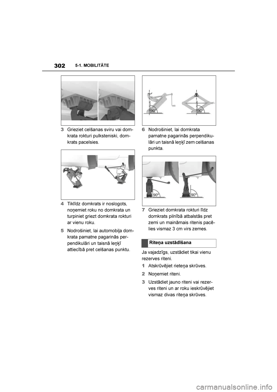 TOYOTA SUPRA 2019 Lietošanas Instrukcija (in Latvian)
302
Supra Owner's Manual5-1. MOBILITĀTE
3
Grieziet celšanas sviru vai dom -
krata rokturi pulksteniski, dom -
krats pacelsies.
4 Tiklīdz domkrats ir noslogots,
no\bemiet roku no domkrata un
TOYOTA SUPRA 2019 Lietošanas Instrukcija (in Latvian)
302
Supra Owner's Manual5-1. MOBILITĀTE
3
Grieziet celšanas sviru vai dom -
krata rokturi pulksteniski, dom -
krats pacelsies.
4 Tiklīdz domkrats ir noslogots,
no\bemiet roku no domkrata un