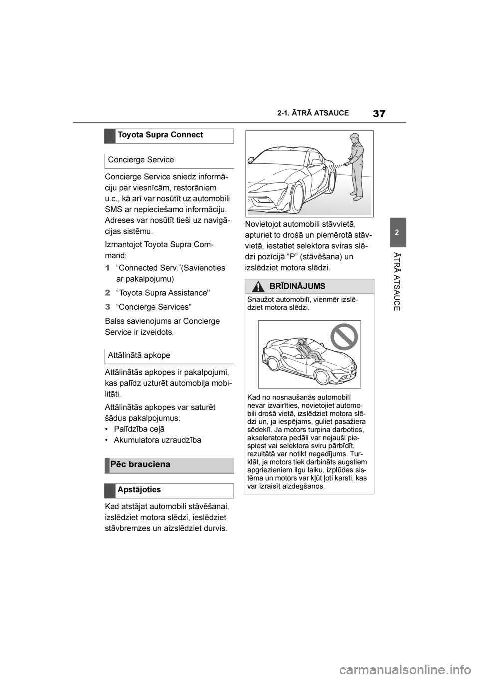 TOYOTA SUPRA 2019 Lietošanas Instrukcija (in Latvian)
37
2
Supra Owner's Manual 2-1. ĀTRĀ ATSAUCE
ĀTRĀ ATSAUCE
Concierge Service sniedz informā
-
ciju par viesnīcām, restorāniem
u.c., kā arī var nosūtīt uz automobili
SMS ar nepiecieša TOYOTA SUPRA 2019 Lietošanas Instrukcija (in Latvian)
37
2
Supra Owner's Manual 2-1. ĀTRĀ ATSAUCE
ĀTRĀ ATSAUCE
Concierge Service sniedz informā
-
ciju par viesnīcām, restorāniem
u.c., kā arī var nosūtīt uz automobili
SMS ar nepiecieša