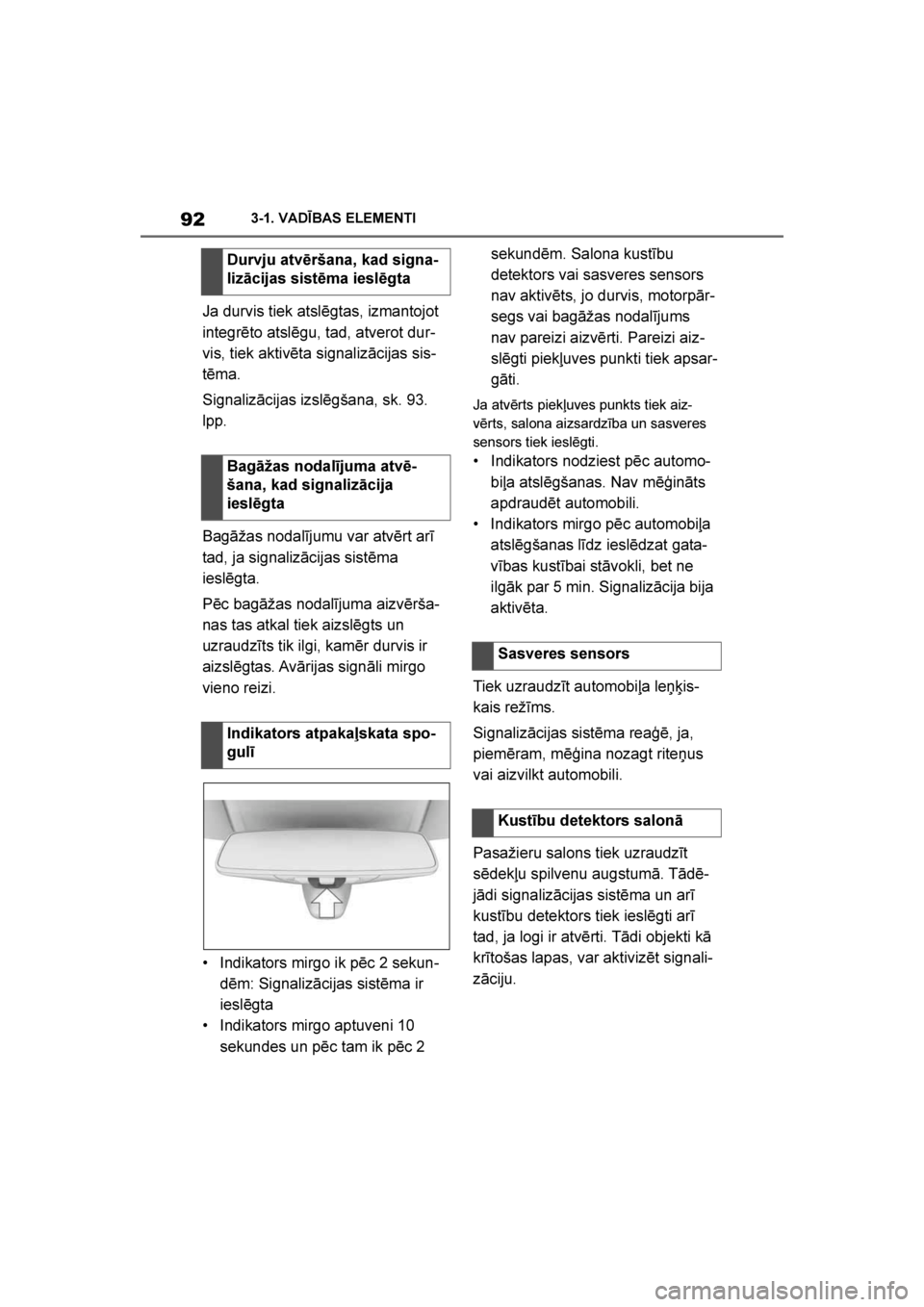 TOYOTA SUPRA 2019 Lietošanas Instrukcija (in Latvian)
92
Supra Owner's Manual3-1. VADĪBAS ELEMENTI
Ja durvis tiek atslēgtas, izmantojot
integrēto atslēgu, tad, atverot dur
-
vis, tiek aktivēta signalizācijas sis -
tēma.
Signalizācijas izsl TOYOTA SUPRA 2019 Lietošanas Instrukcija (in Latvian)
92
Supra Owner's Manual3-1. VADĪBAS ELEMENTI
Ja durvis tiek atslēgtas, izmantojot
integrēto atslēgu, tad, atverot dur
-
vis, tiek aktivēta signalizācijas sis -
tēma.
Signalizācijas izsl