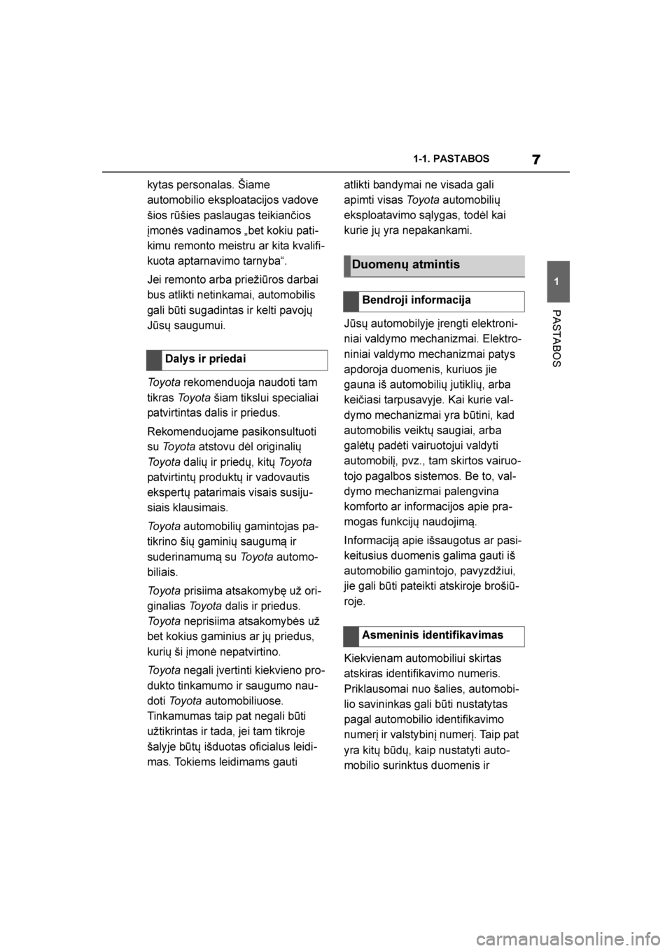 TOYOTA SUPRA 2019  Eksploatavimo vadovas (in Lithuanian) 
7
1
Supra Owner's Manual 1-1. PASTABOS
PASTABOS
kytas personalas. Šiame 
automobilio eksploatacijos vadove 
šios rūšies paslaugas teikiančios 
įmonės vadinamos „bet kokiu pati
-
kimu rem