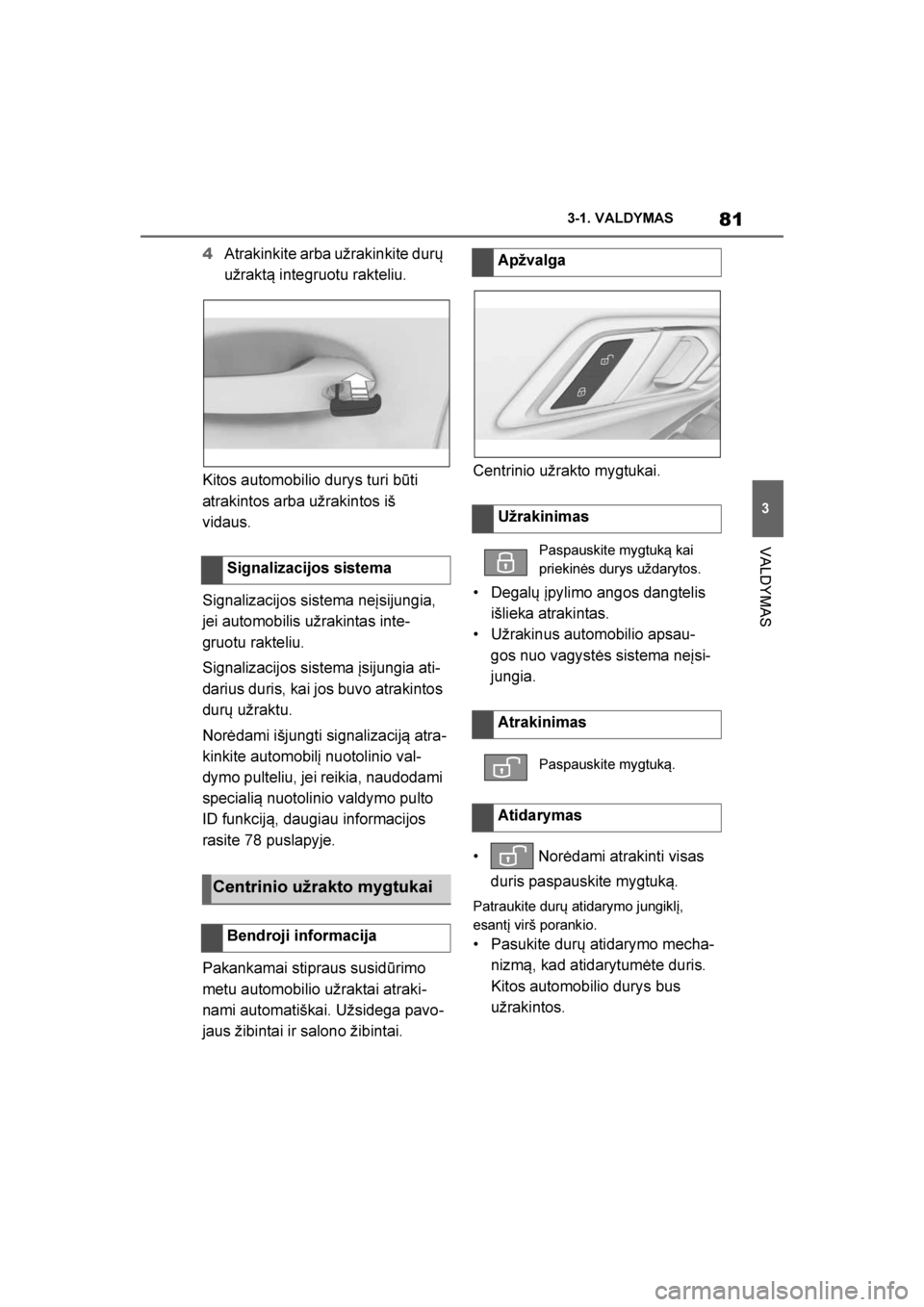 TOYOTA SUPRA 2019 Eksploatavimo vadovas (in Lithuanian)
81
3
Supra Owner's Manual 3-1. VALDYMAS
VALDYMAS
4
Atrakinkite arba užrakinkite durų
užraktą integruotu rakteliu.
Kitos automobilio durys turi būti
atrakintos arba užrakintos iš
vidaus. TOYOTA SUPRA 2019 Eksploatavimo vadovas (in Lithuanian)
81
3
Supra Owner's Manual 3-1. VALDYMAS
VALDYMAS
4
Atrakinkite arba užrakinkite durų
užraktą integruotu rakteliu.
Kitos automobilio durys turi būti
atrakintos arba užrakintos iš
vidaus.