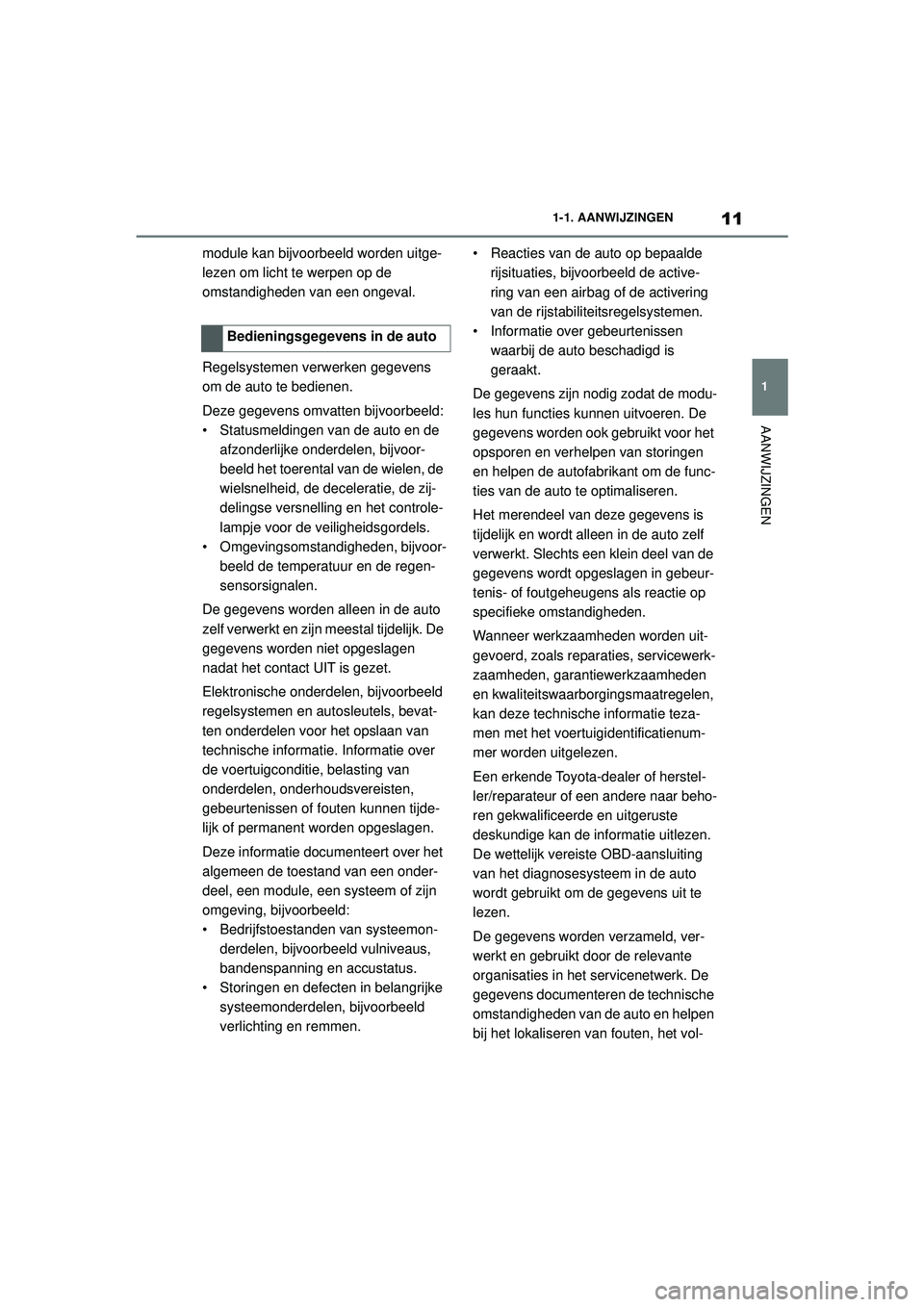 TOYOTA SUPRA 2020 Instructieboekje (in Dutch) 11
1
Handleiding Supra 1-1. AANWIJZINGEN
AANWIJZINGEN
module kan bijvoorbeeld worden uitge-
lezen om licht te werpen op de
omstandigheden van een ongeval.
Regelsystemen verwerken gegevens
om de auto TOYOTA SUPRA 2020 Instructieboekje (in Dutch) 11
1
Handleiding Supra 1-1. AANWIJZINGEN
AANWIJZINGEN
module kan bijvoorbeeld worden uitge-
lezen om licht te werpen op de
omstandigheden van een ongeval.
Regelsystemen verwerken gegevens
om de auto