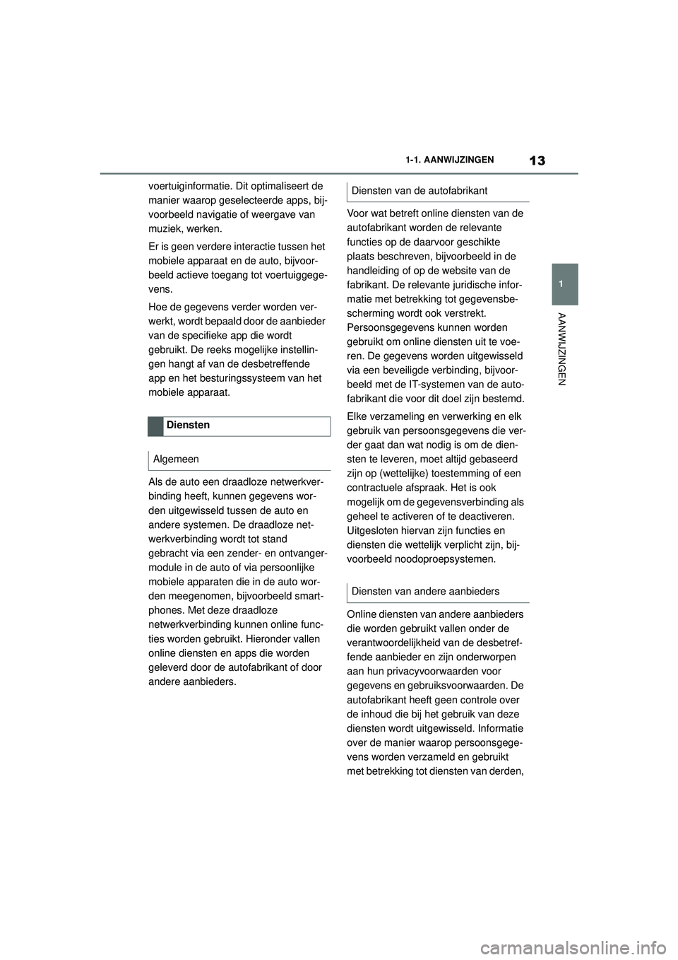 TOYOTA SUPRA 2020 Instructieboekje (in Dutch) 13
1
Handleiding Supra 1-1. AANWIJZINGEN
AANWIJZINGEN
voertuiginformatie. Dit optimaliseert de
manier waarop geselecteerde apps, bij-
voorbeeld navigatie of weergave van
muziek, werken.
Er is geen v TOYOTA SUPRA 2020 Instructieboekje (in Dutch) 13
1
Handleiding Supra 1-1. AANWIJZINGEN
AANWIJZINGEN
voertuiginformatie. Dit optimaliseert de
manier waarop geselecteerde apps, bij-
voorbeeld navigatie of weergave van
muziek, werken.
Er is geen v