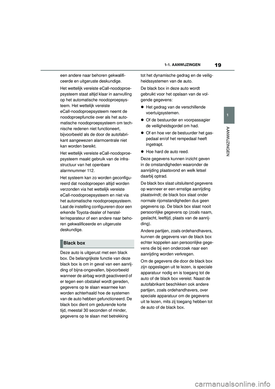 TOYOTA SUPRA 2020 Instructieboekje (in Dutch) 19
1
Handleiding Supra 1-1. AANWIJZINGEN
AANWIJZINGEN
een andere naar behoren gekwalifi-
ceerde en uitgeruste deskundige.
Het wettelijk vereiste eCall-noodoproe-
psysteem staat altijd klaar in aanvull TOYOTA SUPRA 2020 Instructieboekje (in Dutch) 19
1
Handleiding Supra 1-1. AANWIJZINGEN
AANWIJZINGEN
een andere naar behoren gekwalifi-
ceerde en uitgeruste deskundige.
Het wettelijk vereiste eCall-noodoproe-
psysteem staat altijd klaar in aanvull