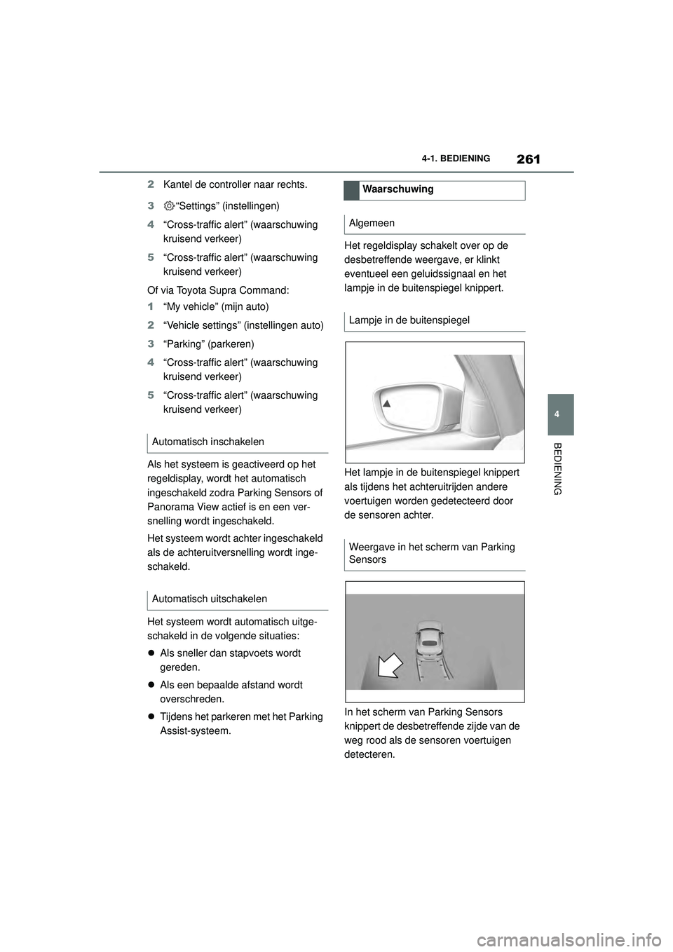 TOYOTA SUPRA 2020 Instructieboekje (in Dutch) 261
4
Handleiding Supra 4-1. BEDIENING
BEDIENING
2
Kantel de controller naar rechts.
3 “Settings” (instellingen)
4 “Cross-traffic alert” (waarschuwing
kruisend verkeer)
5 “Cross-traffic ale TOYOTA SUPRA 2020 Instructieboekje (in Dutch) 261
4
Handleiding Supra 4-1. BEDIENING
BEDIENING
2
Kantel de controller naar rechts.
3 “Settings” (instellingen)
4 “Cross-traffic alert” (waarschuwing
kruisend verkeer)
5 “Cross-traffic ale