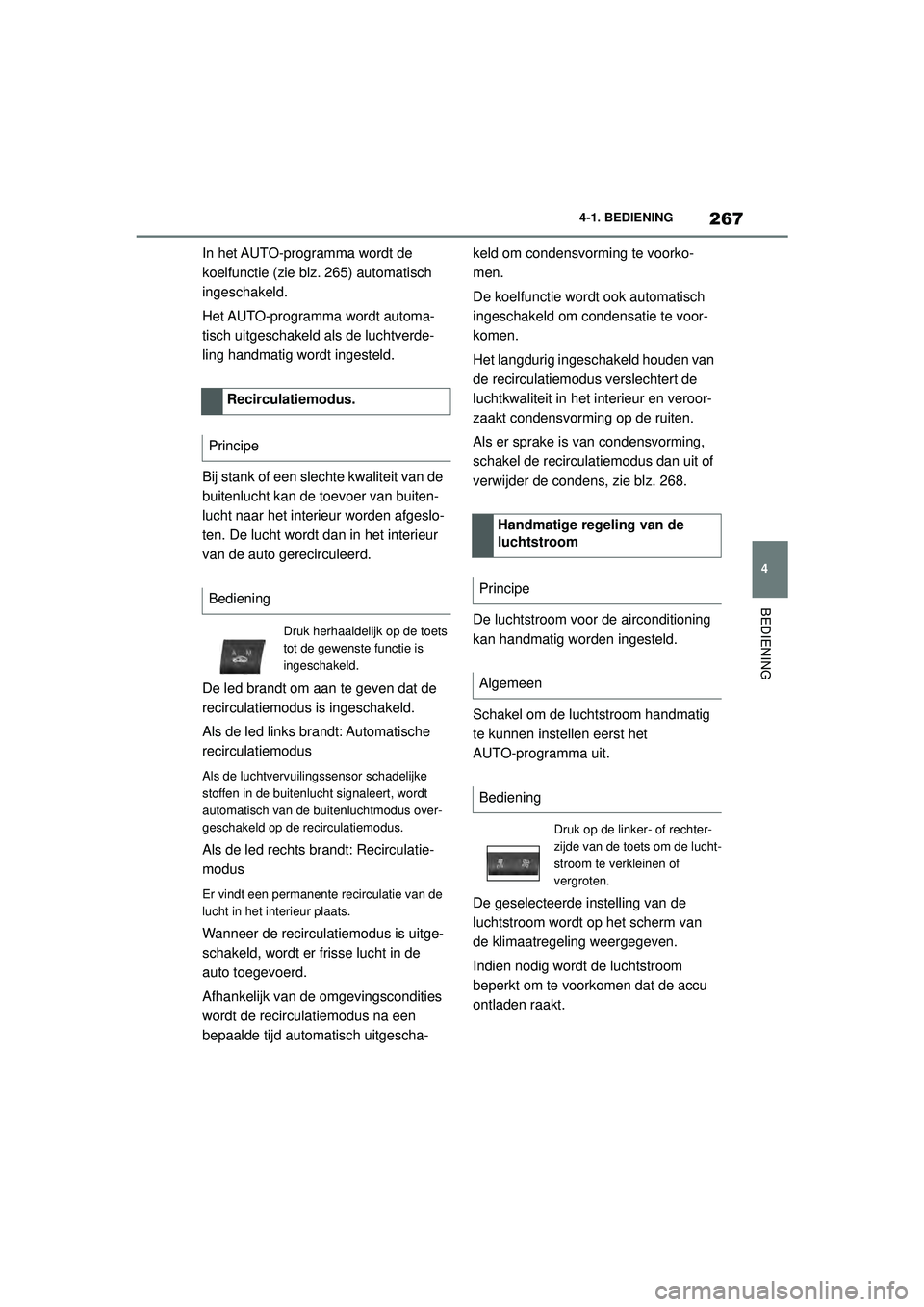 TOYOTA SUPRA 2020 Instructieboekje (in Dutch) 267
4
Handleiding Supra 4-1. BEDIENING
BEDIENING
In het AUTO-programma wordt de
koelfunctie (zie blz. 265) automatisch
ingeschakeld.
Het AUTO-programma wordt automa-
tisch uitgeschakeld als de lucht TOYOTA SUPRA 2020 Instructieboekje (in Dutch) 267
4
Handleiding Supra 4-1. BEDIENING
BEDIENING
In het AUTO-programma wordt de
koelfunctie (zie blz. 265) automatisch
ingeschakeld.
Het AUTO-programma wordt automa-
tisch uitgeschakeld als de lucht