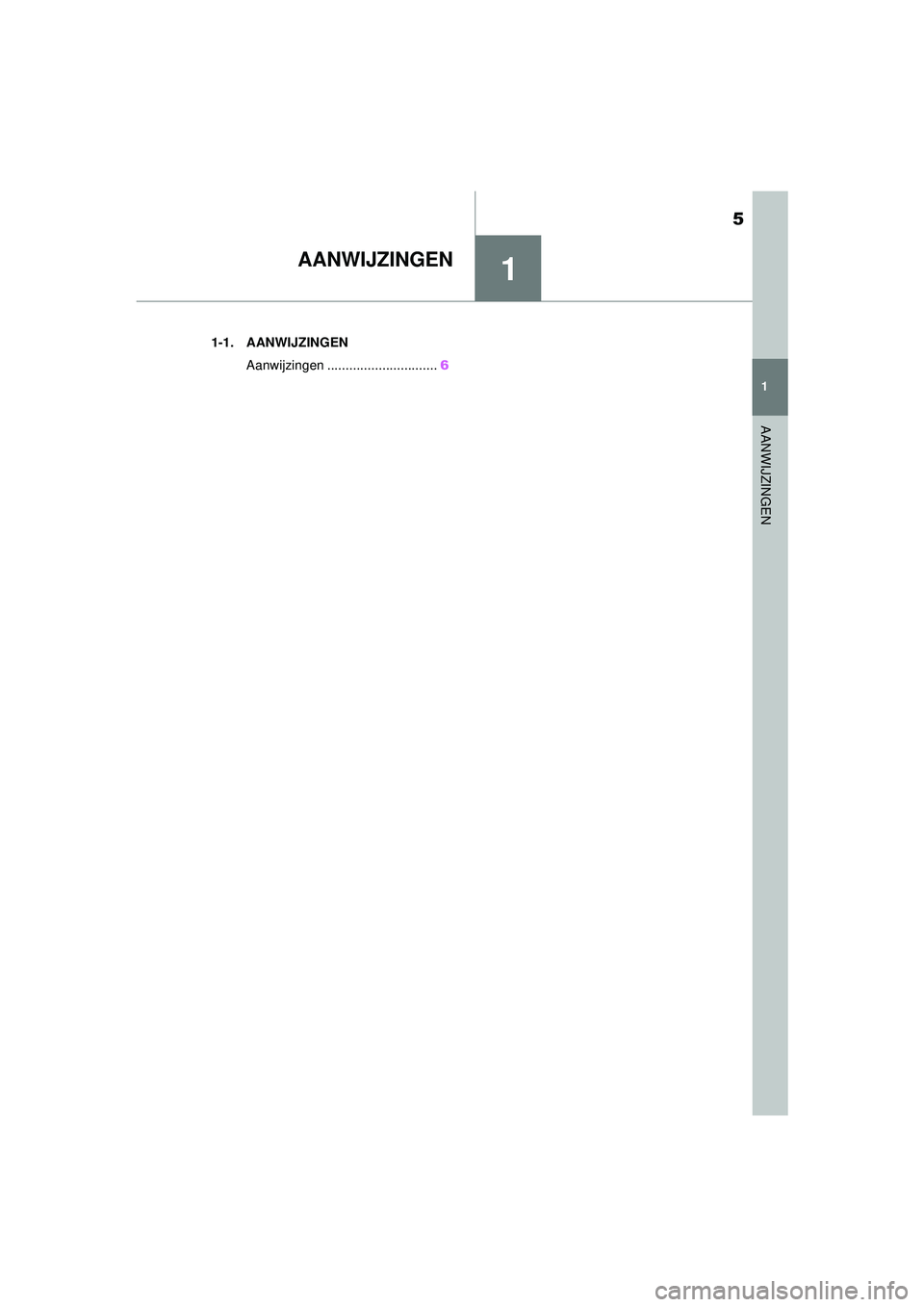TOYOTA SUPRA 2020  Instructieboekje (in Dutch) 1
5
Handleiding Supra
1
AANWIJZINGEN
AANWIJZINGEN
.1-1. AANWIJZINGENAanwijzingen .............................. 6
Supra_OM_General_OM99V80E_1_1911.book  Page  5  Thursday, October 31, 2019  2:57 PM 
