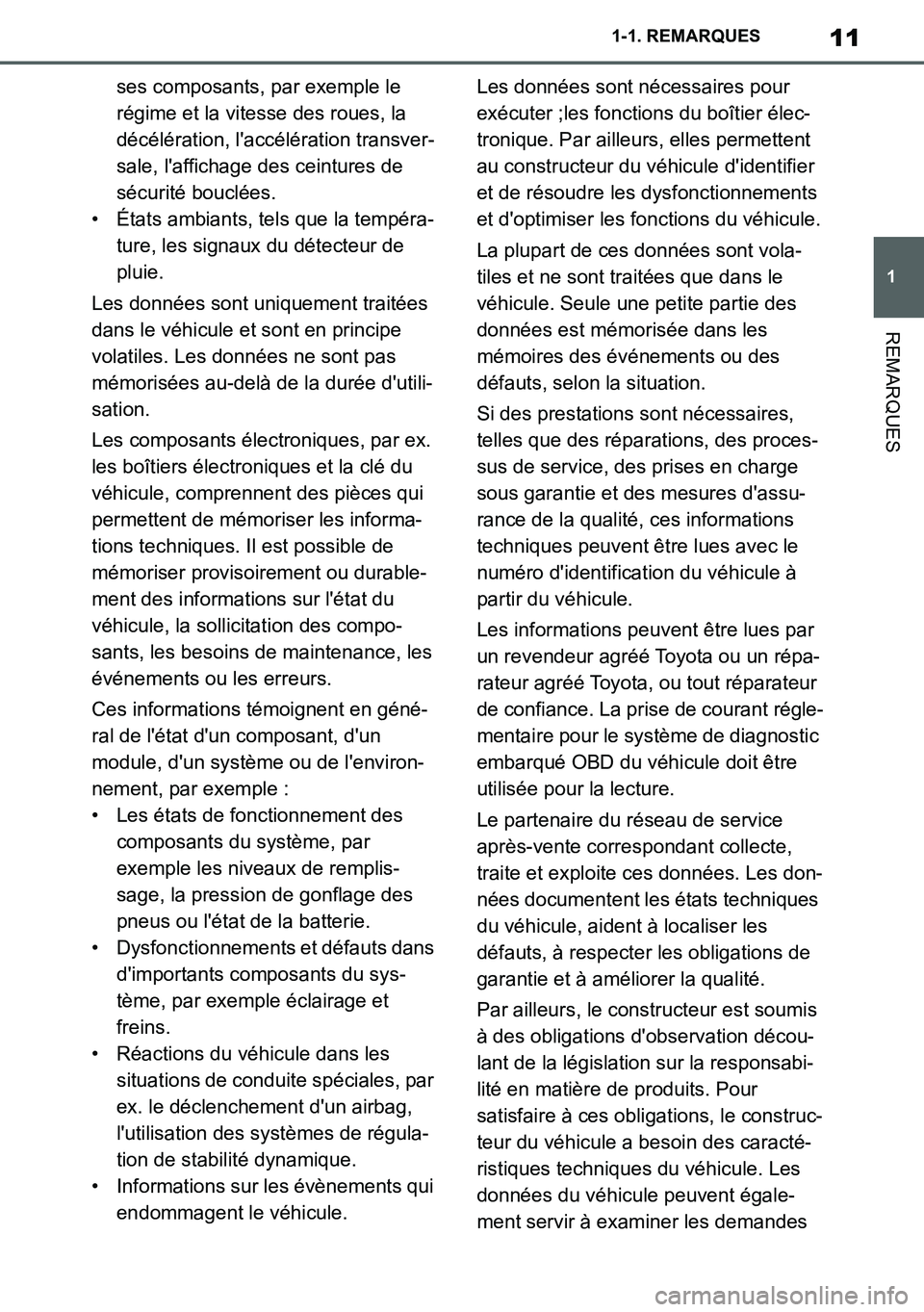 TOYOTA SUPRA 2020  Notices Demploi (in French) 11
1
Supra Owners Manual_EK
1-1. REMARQUES
REMARQUES
ses composants, par exemple le 
régime et la vitesse des roues, la 
décélération, laccélération transver-
sale, laffichage des ceintures d