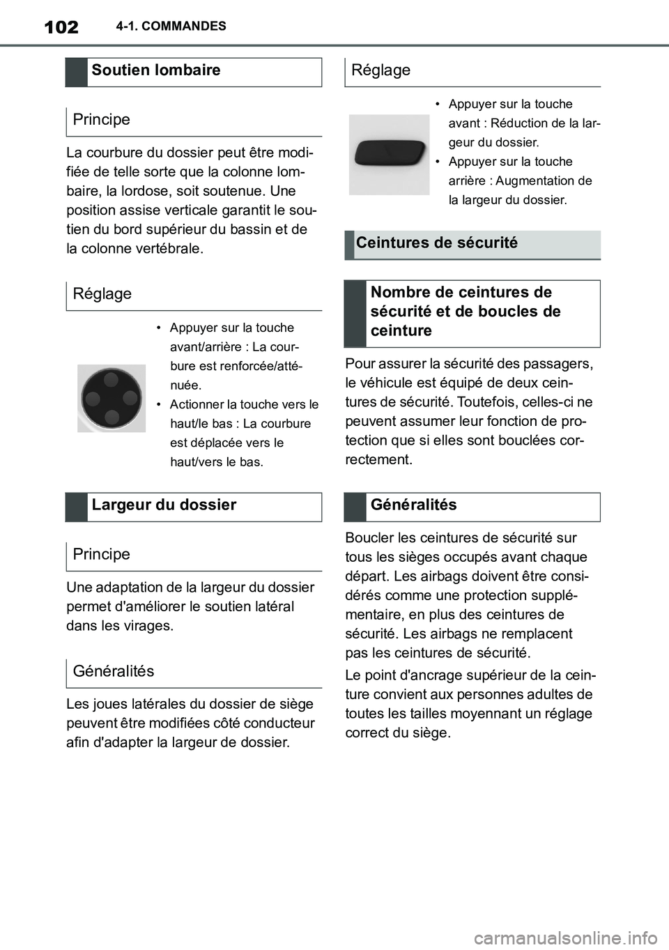 TOYOTA SUPRA 2020  Notices Demploi (in French) 102
Supra Owners Manual_EK
4-1. COMMANDES
La courbure du dossier peut être modi-
fiée de telle sorte que la colonne lom-
baire, la lordose, soit soutenue. Une 
position assise verticale garantit le