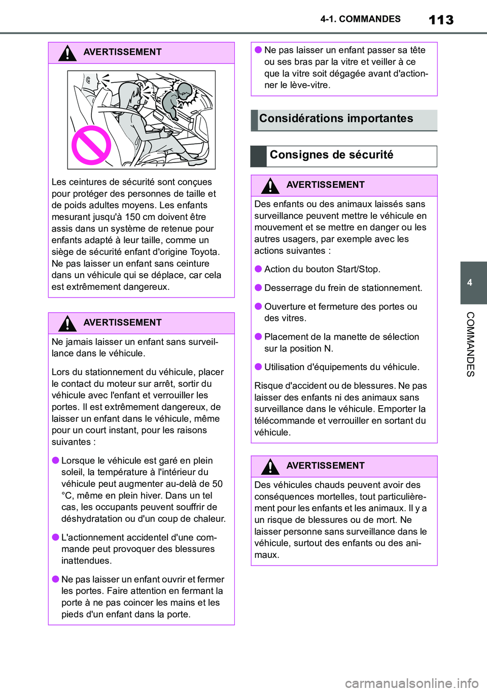 TOYOTA SUPRA 2020  Notices Demploi (in French) 113
4
Supra Owners Manual_EK
4-1. COMMANDES
COMMANDES
AVERTISSEMENT
Les ceintures de sécurité sont conçues 
pour protéger des personnes de taille et 
de poids adultes moyens. Les enfants 
mesuran