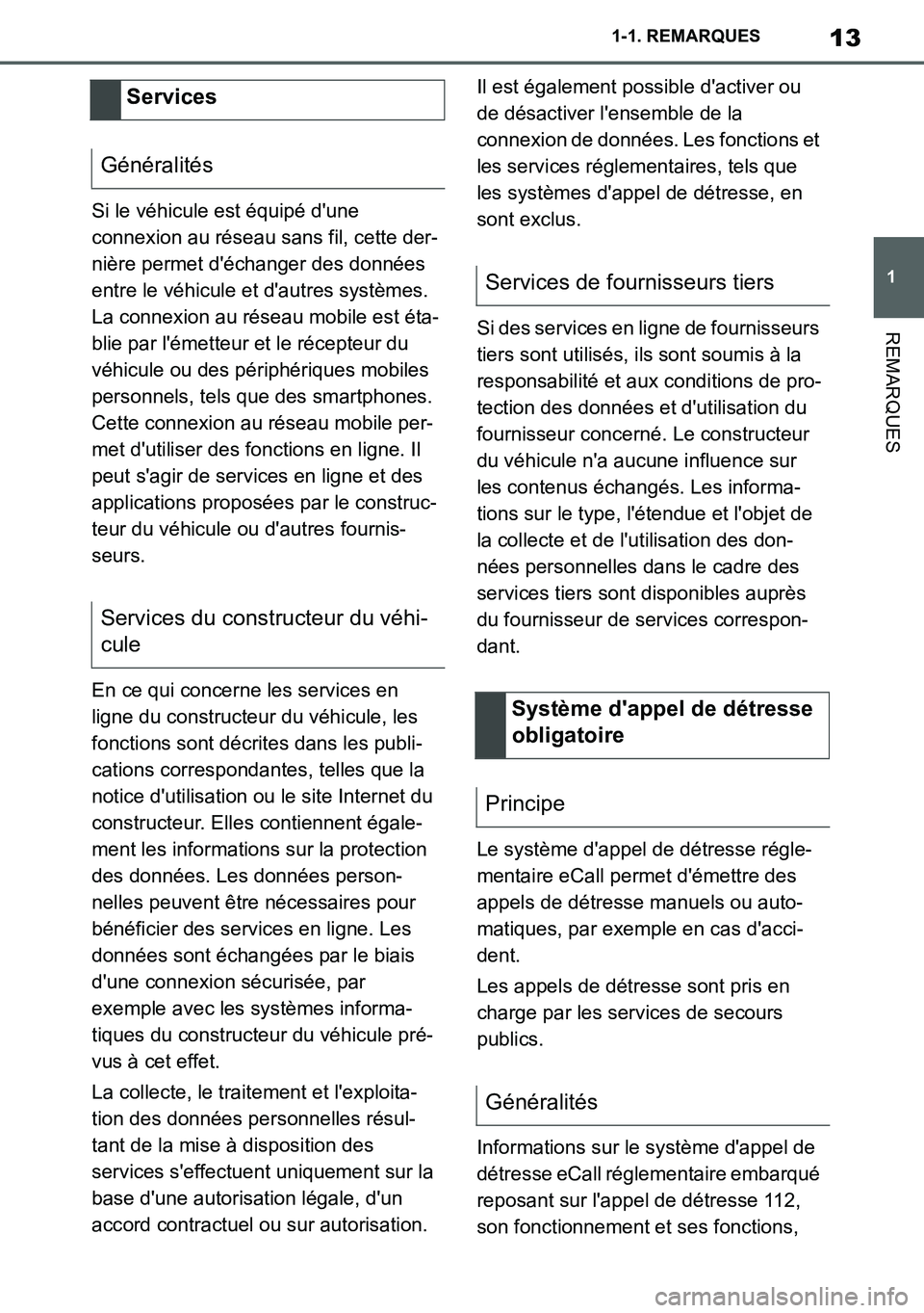 TOYOTA SUPRA 2020  Notices Demploi (in French) 13
1
Supra Owners Manual_EK
1-1. REMARQUES
REMARQUES
Si le véhicule est équipé dune 
connexion au réseau sans fil, cette der-
nière permet déchanger des données 
entre le véhicule et dautr