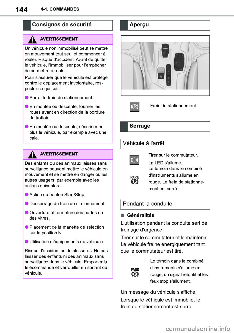 TOYOTA SUPRA 2020 Notices Demploi (in French) 144
Supra Owners Manual_EK
4-1. COMMANDES
■Généralités
Lutilisation pendant la conduite sert de
freinage durgence.
Tirer sur le commutateur et le maintenir.
Le véhicule freine énergiquemen TOYOTA SUPRA 2020 Notices Demploi (in French) 144
Supra Owners Manual_EK
4-1. COMMANDES
■Généralités
Lutilisation pendant la conduite sert de
freinage durgence.
Tirer sur le commutateur et le maintenir.
Le véhicule freine énergiquemen