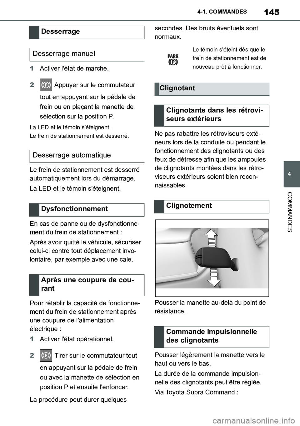 TOYOTA SUPRA 2020 Notices Demploi (in French) 145
4
Supra Owners Manual_EK
4-1. COMMANDES
COMMANDES
1Activer létat de marche.
2 Appuyer sur le commutateur
tout en appuyant sur la pédale de
frein ou en plaçant la manette de
sélection sur TOYOTA SUPRA 2020 Notices Demploi (in French) 145
4
Supra Owners Manual_EK
4-1. COMMANDES
COMMANDES
1Activer létat de marche.
2 Appuyer sur le commutateur
tout en appuyant sur la pédale de
frein ou en plaçant la manette de
sélection sur