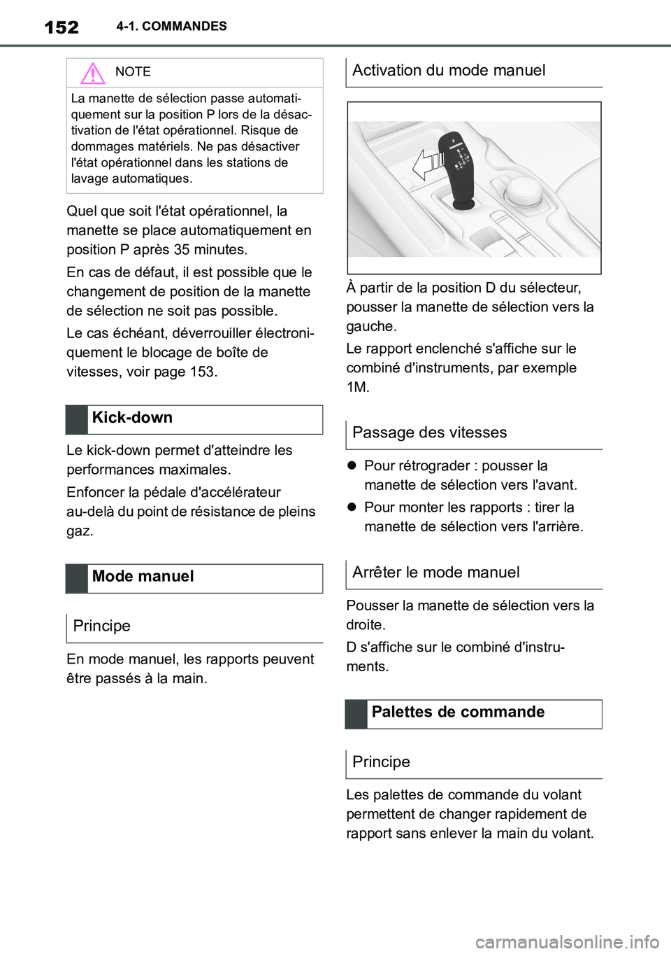 TOYOTA SUPRA 2020 Notices Demploi (in French) 152
Supra Owners Manual_EK
4-1. COMMANDES
Quel que soit létat opérationnel, la
manette se place automatiquement en
position P après 35 minutes.
En cas de défaut, il est possible que le
change TOYOTA SUPRA 2020 Notices Demploi (in French) 152
Supra Owners Manual_EK
4-1. COMMANDES
Quel que soit létat opérationnel, la
manette se place automatiquement en
position P après 35 minutes.
En cas de défaut, il est possible que le
change