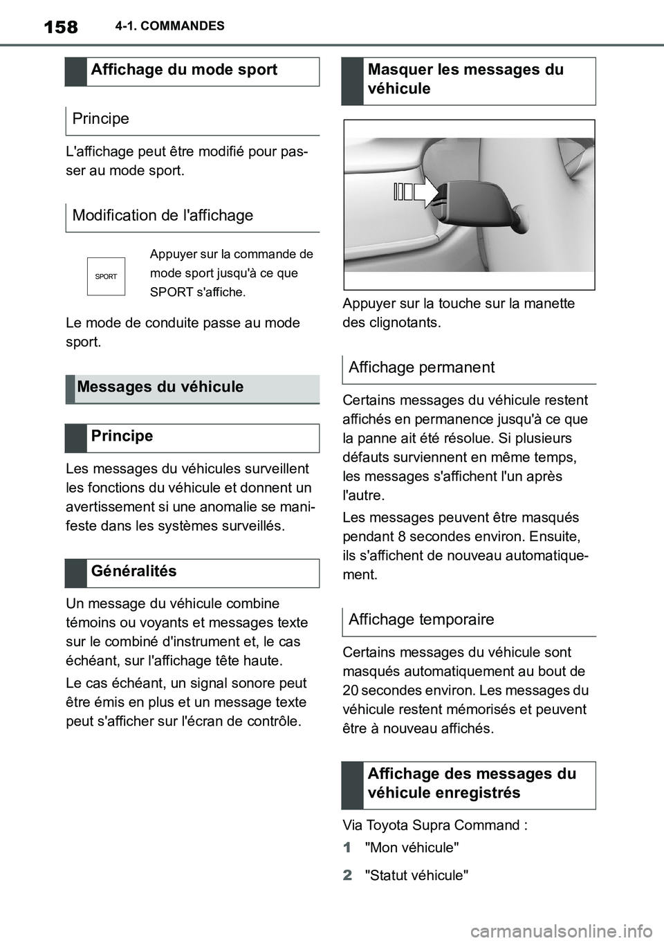 TOYOTA SUPRA 2020 Notices Demploi (in French) 158
Supra Owners Manual_EK
4-1. COMMANDES
Laffichage peut être modifié pour pas-
ser au mode sport.
Le mode de conduite passe au mode
sport.
Les messages du véhicules surveillent
les fonctions TOYOTA SUPRA 2020 Notices Demploi (in French) 158
Supra Owners Manual_EK
4-1. COMMANDES
Laffichage peut être modifié pour pas-
ser au mode sport.
Le mode de conduite passe au mode
sport.
Les messages du véhicules surveillent
les fonctions